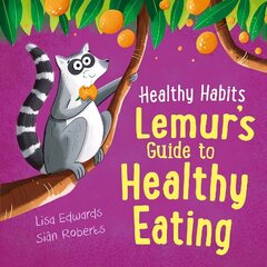 Healthy Habits: Lemur's Guide to Healthy Eating цена и информация | Книги для подростков и молодежи | 220.lv