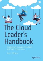 Cloud Leader's Handbook: Strategically Innovate, Transform, and Scale Organizations 1st ed. цена и информация | Книги по экономике | 220.lv