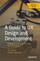 Guide to UX Design and Development: Developer's Journey Through the UX Process 1st ed. цена и информация | Книги по экономике | 220.lv