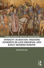 Dynasty in Motion: Wedding Journeys in Late Medieval and Early Modern Europe cena un informācija | Vēstures grāmatas | 220.lv