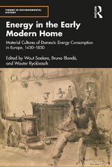 Energy in the Early Modern Home: Material Cultures of Domestic Energy Consumption in Europe, 1450-1850 cena un informācija | Sociālo zinātņu grāmatas | 220.lv