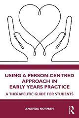 Using a Person-Centred Approach in Early Years Practice: A Therapeutic Guide for Students cena un informācija | Sociālo zinātņu grāmatas | 220.lv