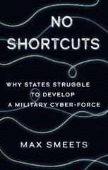 No Shortcuts: Why States Struggle to Develop a Military Cyber-Force цена и информация | Книги по социальным наукам | 220.lv