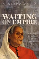 Waiting on Empire: A History of Indian Travelling Ayahs in Britain цена и информация | Исторические книги | 220.lv