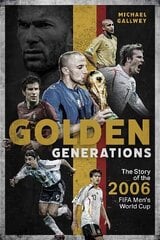 Golden Generations: The Story of the 2006 FIFA Men's World Cup цена и информация | Книги о питании и здоровом образе жизни | 220.lv