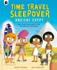 Time Travel Sleepover: Ancient Egypt: Eat, Sleep and Party Like an Ancient Egyptian! cena un informācija | Grāmatas pusaudžiem un jauniešiem | 220.lv