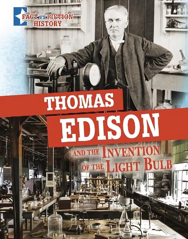 Thomas Edison and the Invention of the Light Bulb: Separating Fact from Fiction цена и информация | Grāmatas pusaudžiem un jauniešiem | 220.lv