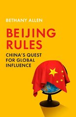 Beijing Rules: China's Quest for Global Influence цена и информация | Книги по социальным наукам | 220.lv