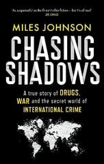 Chasing Shadows: A true story of drugs, war and the secret world of international crime cena un informācija | Biogrāfijas, autobiogrāfijas, memuāri | 220.lv