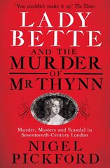 Lady Bette and the Murder of Mr Thynn: A Scandalous Story of Marriage and Betrayal in Restoration England cena un informācija | Biogrāfijas, autobiogrāfijas, memuāri | 220.lv