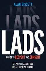 Lads: A Guide to Respect and Consent - Step Up, Speak Out and Create Positive Change cena un informācija | Grāmatas pusaudžiem un jauniešiem | 220.lv