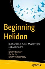 Beginning Helidon: Building Cloud-Native Microservices and Applications 1st ed. cena un informācija | Ekonomikas grāmatas | 220.lv