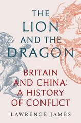 Lion and the Dragon: Britain and China: A History of Conflict cena un informācija | Vēstures grāmatas | 220.lv