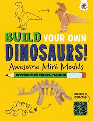 Awesome Mini Models: Build Your Own Dinosaurs - Interactive Model Making STEAM цена и информация | Книги для самых маленьких | 220.lv