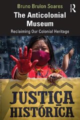 Anticolonial Museum: Reclaiming Our Colonial Heritage цена и информация | Энциклопедии, справочники | 220.lv