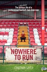 Nowhere to Run: The ridiculous life of a semi-professional football club chairman cena un informācija | Grāmatas par veselīgu dzīvesveidu un uzturu | 220.lv