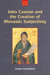 John Cassian and the Creation of Monastic Subjectivity cena un informācija | Garīgā literatūra | 220.lv