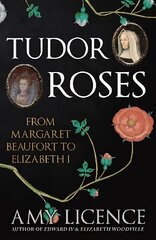 Tudor Roses: From Margaret Beaufort to Elizabeth I цена и информация | Исторические книги | 220.lv