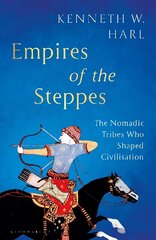 Empires of the Steppes: The Nomadic Tribes Who Shaped Civilisation cena un informācija | Vēstures grāmatas | 220.lv