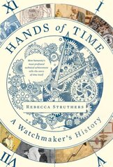 Hands of Time: A Watchmaker's History cena un informācija | Sociālo zinātņu grāmatas | 220.lv