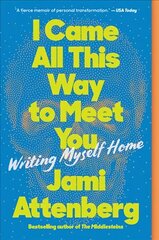 I Came All This Way to Meet You: Writing Myself Home cena un informācija | Biogrāfijas, autobiogrāfijas, memuāri | 220.lv