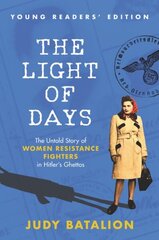Light of Days Young Readers' Edition: The Untold Story of Women Resistance Fighters in Hitler's Ghettos cena un informācija | Grāmatas pusaudžiem un jauniešiem | 220.lv