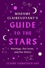 Madame Clairevoyant's Guide to the Stars: Astrology, Our Icons, and Our Selves цена и информация | Самоучители | 220.lv