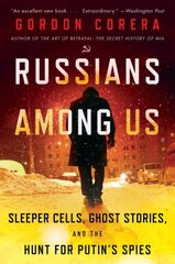 Russians Among Us: Sleeper Cells, Ghost Stories, and the Hunt for Putin's Spies цена и информация | Биографии, автобиогафии, мемуары | 220.lv