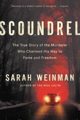 Scoundrel: The True Story of the Murderer Who Charmed His Way to Fame and Freedom цена и информация | Биографии, автобиогафии, мемуары | 220.lv