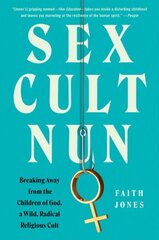 Sex Cult Nun: Breaking Away from the Children of God, a Wild, Radical Religious Cult cena un informācija | Biogrāfijas, autobiogrāfijas, memuāri | 220.lv