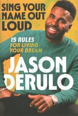 Sing Your Name Out Loud: 15 Rules for Living Your Dream, the Inspiring Story of Jason Derulo cena un informācija | Pašpalīdzības grāmatas | 220.lv