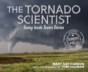 Tornado Scientist: Seeing Inside Severe Storms цена и информация | Книги для подростков и молодежи | 220.lv
