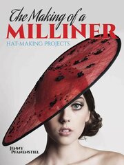 Making of a Milliner: Hat-Making Projects First Edition, First ed. цена и информация | Книги о питании и здоровом образе жизни | 220.lv