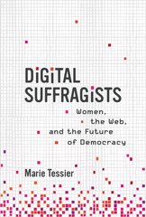 Digital Suffragists: Women, the Web, and the Future of Democracy cena un informācija | Sociālo zinātņu grāmatas | 220.lv