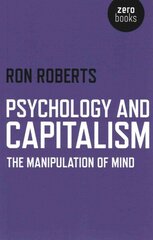 Psychology and Capitalism - The Manipulation of Mind: The Manipulation of Mind cena un informācija | Ekonomikas grāmatas | 220.lv