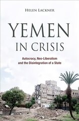 Yemen in Crisis: Autocracy, Neo-Liberalism and the Disintegration of a State cena un informācija | Sociālo zinātņu grāmatas | 220.lv
