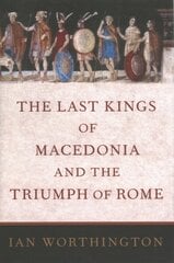 Last Kings of Macedonia and the Triumph of Rome cena un informācija | Vēstures grāmatas | 220.lv
