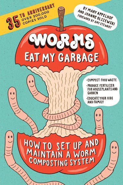 Worms Eat My Garbage, 35th Anniversary Edition: How to Set Up and Maintain a Worm Composting System: Compost Food Waste, Produce Fertilizer for Houseplants and Garden, and Educate Your Kids and Family Annotated edition цена и информация | Grāmatas par veselīgu dzīvesveidu un uzturu | 220.lv