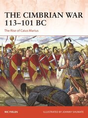 Cimbrian War 113-101 BC: The Rise of Caius Marius cena un informācija | Sociālo zinātņu grāmatas | 220.lv