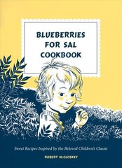 Blueberries for Sal Cookbook: Sweet Recipes Inspired by the Beloved Children's Classic cena un informācija | Pavārgrāmatas | 220.lv