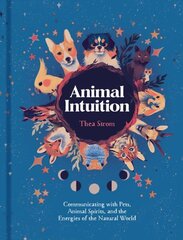 Animal Intuition: Communicating with Pets, Animal Spirits, and the Energies of the Natural World cena un informācija | Pašpalīdzības grāmatas | 220.lv