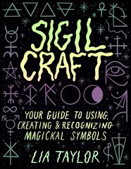 Sigil Craft: Your Guide to Using, Creating & Recognizing Magickal Symbols cena un informācija | Pašpalīdzības grāmatas | 220.lv
