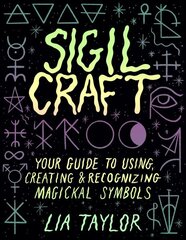 Sigil Craft: Your Guide to Using, Creating & Recognizing Magickal Symbols цена и информация | Самоучители | 220.lv