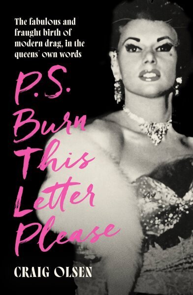 P.S. Burn This Letter Please: The fabulous and fraught birth of modern drag, in the queens' own words cena un informācija | Sociālo zinātņu grāmatas | 220.lv