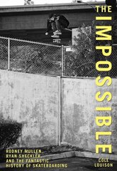 Impossible: Rodney Mullen, Ryan Sheckler, And The Fantastic History Of Skateboarding cena un informācija | Grāmatas par veselīgu dzīvesveidu un uzturu | 220.lv