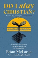 Do I Stay Christian?: A Guide for the Doubters, the Disappointed and the Disillusioned cena un informācija | Garīgā literatūra | 220.lv