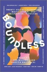 Boundless: Twenty Voices Celebrating Multicultural and Multiracial Identities Original ed. cena un informācija | Grāmatas pusaudžiem un jauniešiem | 220.lv