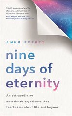 Nine Days of Eternity: An Extraordinary Near-Death Experience That Teaches Us About Life and Beyond cena un informācija | Pašpalīdzības grāmatas | 220.lv