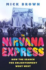 Nirvana Express: How the Search for Enlightenment Went West цена и информация | Самоучители | 220.lv