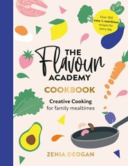 Flavour Academy: Creative cooking for family mealtimes цена и информация | Книги рецептов | 220.lv